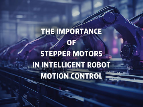 約最も最近の会社のニュース ステップモーターの重要性 知的ロボット運動制御